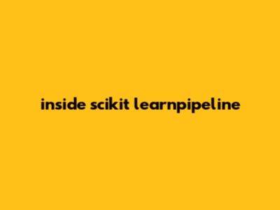 Inside 特征工程:Scikit-learnPipeline,机器学习流程怎样规范化?忱亿 Inside 特征工程:Scikit-learnPipeline,机器学习流程怎样规范化?忱亿